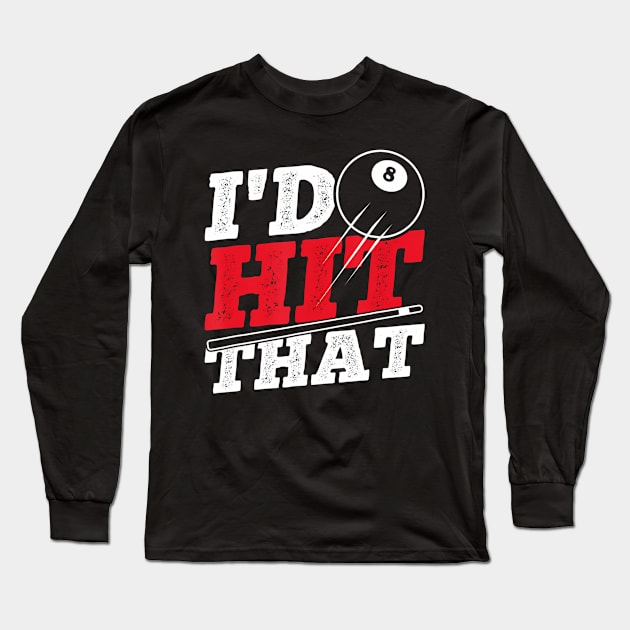 I'd Hit That Cue Pool Billiards Long Sleeve T-Shirt by mccloysitarh